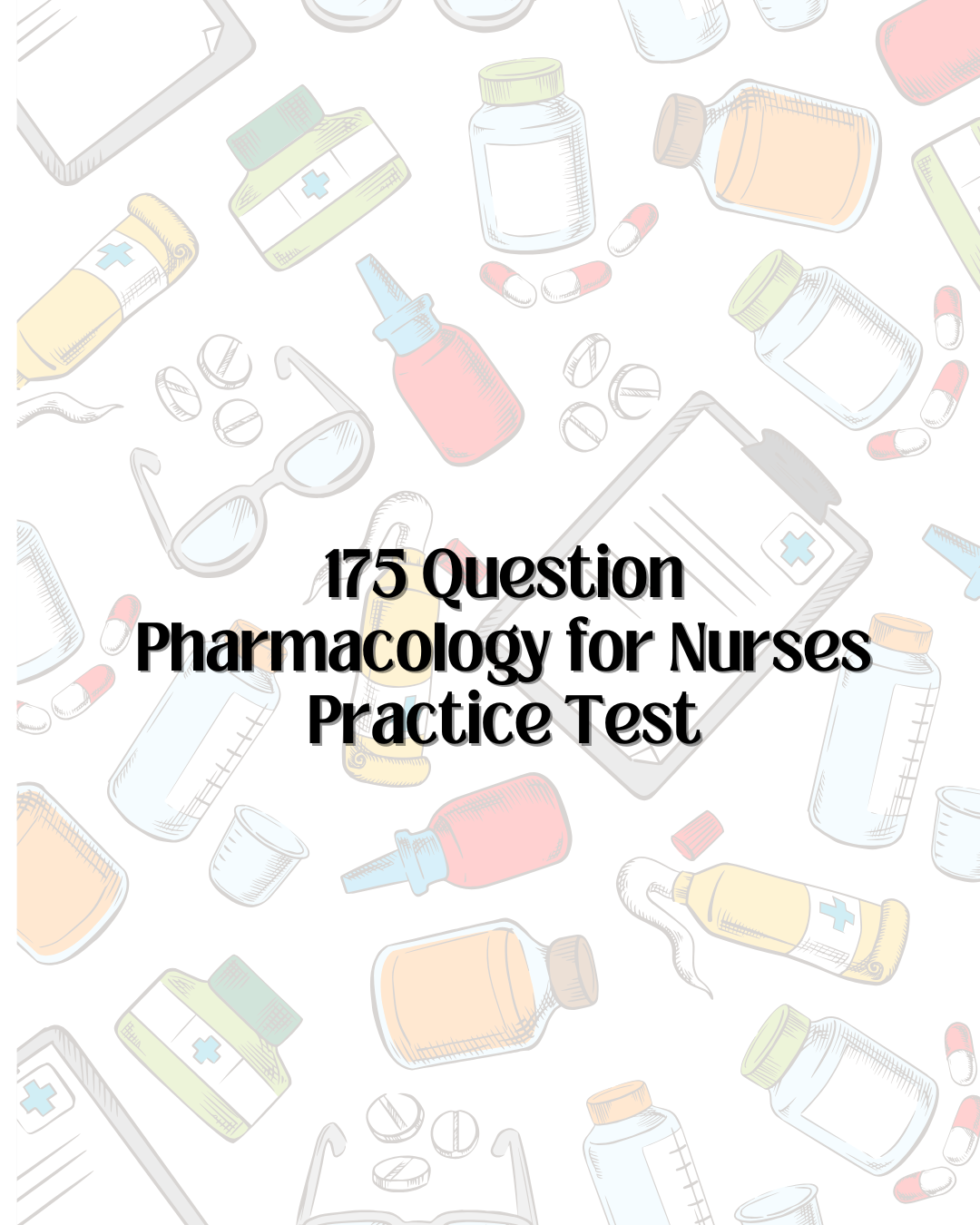 175 Question Pharmacology for Nurses Practice Test (digital only)